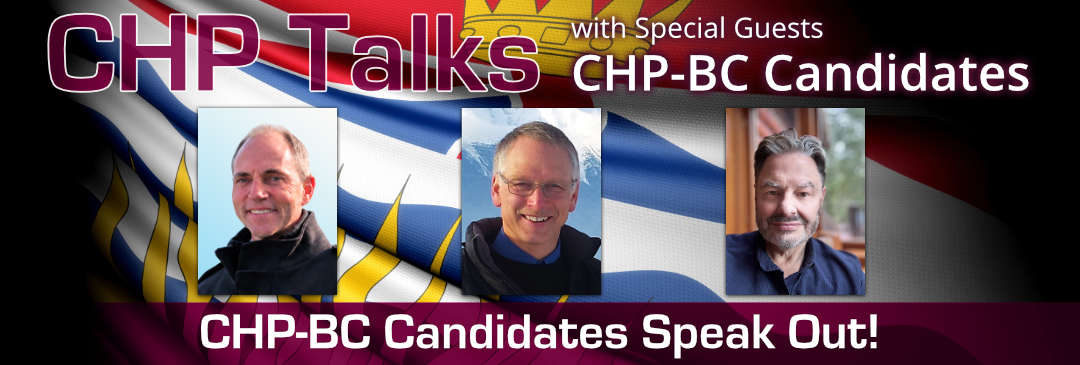 Watch CHP Talks with Special Guests Christian McCay, Ed Ewald, Jeff Brown, Candidates for CHP-BC